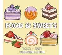 Food & Sweets: Coloring Book for Adults and Kids, Featuring Pizza, Chocolate, Cupcake, Donut, Fruits, Drinks and Cute Desserts(Bold & Easy Coloring)