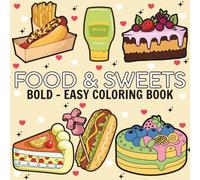 Food & Sweets: Coloring Book For Adults & Kids, Simple and Big Designs Featuring Cute Dessert, Cute Cake, Pizza, Donut, Candy, Chocolate, and more (Bold & Easy Coloring)