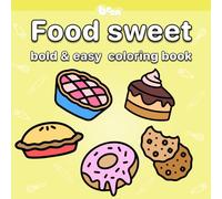 Food & Sweets Coloring Book for Kids and Adults - Bold & Easy, Simple and Big Designs for Relaxation Featuring a Variety of Desserts