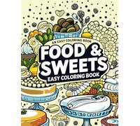Food & Sweets: Coloring Book for Kids and Adults, Easy, Simple and Designs for Relaxation Featuring Foods, Desserts and Fruits (Easy Coloring)
