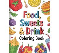 Food, Sweets & Drink: Coloring Book: For Kids and Adults