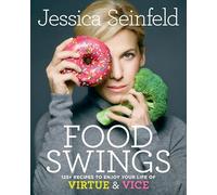 Food Swings: 125+ Recipes to Enjoy Your Life of Virtue & Vice: A Cookbook