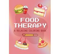 Food Therapy: A Relaxing Coloring Book: A Stress-Relief Coloring Book for Adults and Teens