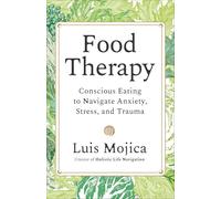 Food Therapy: Conscious Eating to Navigate Anxiety, Stress, and Trauma