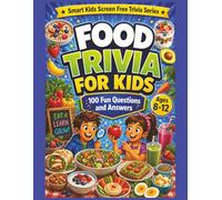 Food Trivia for Children: 100 Fun Food Questions and Answers for Curious Kids Ages 8 to 12 (Smart Kids Screen Free Trivia Series)