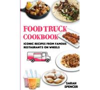 Food Truck Cookbook: Iconic Recipes from Famous Restaurants on Wheels