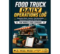 Food Truck Daily Operations Log: Temperature Checks, Inventory, Cash Reconciliation, Maintenance & Inspection-Ready Records for Mobile Food Vendors
