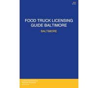 Food Truck Licensing Requirements: Baltimore, MD: Baltimore, MD - Complete 2026 Guide: Permits, Licenses, Fees, Health Codes, Zoning Requirements, and Step-by-Step Application Process for 2026