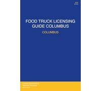 Food Truck Licensing Requirements: Columbus, OH - Complete 2026 Guide: Permits, Licenses, Fees, Health Codes, Zoning Requirements, and Step-by-Step Application Process for 2026