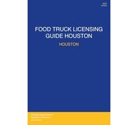 Food Truck Licensing Requirements: Houston, TX - Complete 2026 Guide: Permits, Licenses, Fees, Health Codes, Zoning Requirements, and Step-by-Step Application Process for 2026