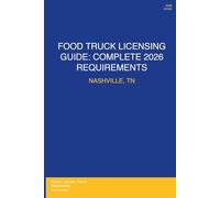 Food Truck Licensing Requirements: Nashville, TN: Permits, Licenses, Fees, Health Codes, Zoning Requirements, and Step-by-Step Application Process for 2026