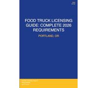 Food Truck Licensing Requirements: Portland, OR: Permits, Licenses, Fees, Health Codes, Zoning Requirements, and Step-by-Step Application Process for 2026
