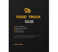 Food Truck Pitch & Sales Tracker: The 12-Month Business Planner, Booking Log, Event Sales Tracker, and Profit Journal for Mobile Food Vendors, Caterers, and Pop-Up Shops