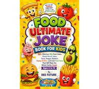 Food Ultimate Joke Book For kids: 50+ Hilarious Silly Food Jokes, Knock Knock Jokes, Tasty Tongue Twisters, Funny Riddles and Cool Food Facts That ... to 12 (The Ultimate Laughs Collection series)