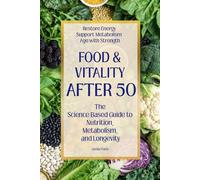 Food & Vitality After 50: The Science-Based Guide to Nutrition, Metabolism, and Longevity