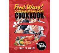 Food War! Cookbook: Anime Cookbook Indulge Your Culinary Passion with 'Shokugeki No Soma' Magic Anime Recipes