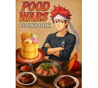 Food Wars: Cookbook: The Art, Passion, and Flavor of Anime Cuisine