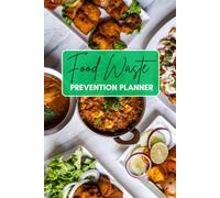 Food Waste Prevention Planner: Meal Planning, Grocery Tracking, and Waste Reduction Made Simple