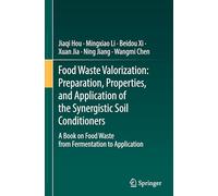 Food Waste Valorization: Preparation, Properties, and Application of the Synergistic Soil Conditioners: A Book on Food Waste from Fermentation to Application