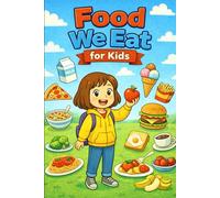 Food We Eat for Kids: A Simple First Food Vocabulary Book for Toddlers Ages 3-6 with Fruits, Vegetables and Everyday Meals