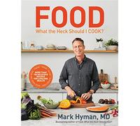 Food: What the Heck Should I Cook?: More than 100 delicious recipes--pegan, vegan, paleo, gluten-free, dairy-free, and more--for lifelong health: 8 (The Dr. Mark Hyman Library)