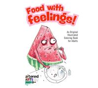 Food with Feelings: A Funny Coloring Book for Adults