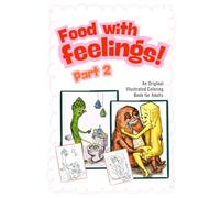 Food with Feelings Part 2: A Funny Coloring Book for Adults (Food with Feelings Adult Coloring Books)