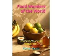 Food Wonders of the World: Fascinating Stories of Global Foods
