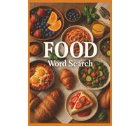 Food Word Search: 55 Word Search Puzzles Featuring World Cuisine, Fruits, Vegetables, Herbs, Spices, Desserts & Cooking with Fun Facts, Helpful Tips and Complete Solutions