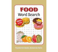 Food Word Search For Adults Large Print: Over 1800 Words, 75 Large Print Puzzles about Fruits, Meats, Desserts, Snacks, Spices & More, with Solutions Included | 152 Pages, 6x9