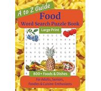 Food Word Search Puzzle Book Large Print: Foods & Dishes Themed Puzzles for Adults & Seniors - Easy to Read A to Z Guide of Delicious & Exotic ... & Free Time, 800+ Words, 8.5 x 11 inches