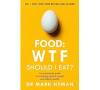 Food: WTF Should I Eat?: The no-nonsense guide to achieving optimal weight and lifelong health