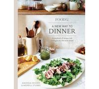 Food52 A New Way to Dinner: A Playbook of Recipes and Strategies for the Week Ahead [A Cookbook] (Food52 Works)