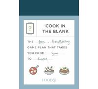 Food52 Cook in the Blank: The Fun, Freewheeling Game Plan That Takes You from Zero to Dinner: A Cookbook (Food52 Works)