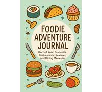 Foodie Adventure Journal: Restaurant Review Notebook for Food Lovers & Travelers: Record 60 Dining Experiences with Ratings, Notes, and Fun Challenges - Perfect Gift for Foodies