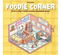 FOODIE CORNER: Cute Food, Cozy Kitchens and Restaurant Scenes Coloring Book for Relaxation and Stress Relief. (Cozy Corner Coloring Series)