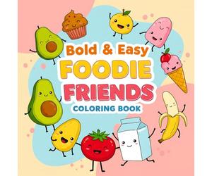 Foodie Friends Bold & Easy Coloring Book: 40 Designs of Cute adorable Veggies, Fruits, and Sweet Food Designs for Relaxation and Fun