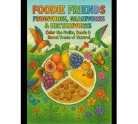 Foodie Friends: Frugivores, Granivores & Nectarivores: Color the Fruits, Seeds & Sweet Treats of Nature! (Animal Appetites Chronicles - Fun Facts & Coloring Adventure!)