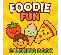 Foodie Fun: A Cute Coloring Book with Smiling Foods for Kids Ages 4-8