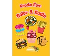 Foodie Fun : Color & Smile: A Coloring Book Full of Tasty Fun