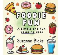 Foodie Fun Coloring Book: Big Bold Food Illustrations for Kids and Adults who Love to Color and Snack! (Bold outlines for Easy coloring, simple design) (Simple and Fun Coloring Books)