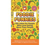Foodie Funnies A 750 Jokes for People Who Love Eating More Than People: Laugh-Out-Loud Jokes About Snacks, Cooking Fails, Caffeine Addiction & ... for Foodies (5x8) (Humor for Smart People)