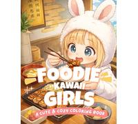 Foodie Kawaii Girls Coloring Book: A Cute and Cozy Coloring Book for Kids Ages 8-12 Featuring Adorable Girls and Delicious Food Scenes