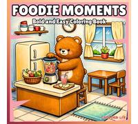 Foodie Moments Bold and Easy Coloring Book: Cute Animal Treats & Cozy Kitchen Scenes - 40 Simple, Relaxing Pages for Stress Relief (All Ages)