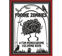 Foodie Zombies: A Fun Monochrome Coloring Book