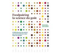 Foodpairing la science du goût: 10 000 alliances de saveurs qui vont transformer votre façon de manger