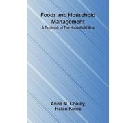 Foods and Household Management: A Textbook of the Household Arts