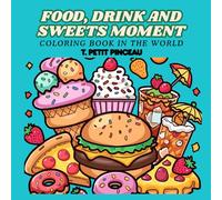 FOODS, DRINK AND SWEET MOMENT: coloring book in the world for children, teens or adults