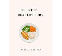 FOODS FOR A HEALTHY BODY: Simple Visual Guide to Foods That Support Your Brain, Heart, Muscles, Eyes, Bones & More