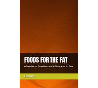 FOODS FOR THE FAT: A Treatise on Corpulence and a Dietary for its Cure